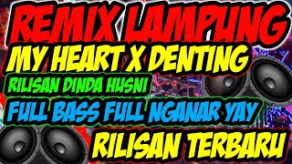 REMIX LAMPUNG RILISAN TERBARU  MY HEART X DENTING  MUSIK LEPAS FULL BASS 2024 [upl. by Atile]