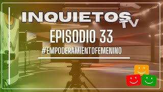 Episodio 33 InquietosTV 2024  EmpoderamientoFemenino [upl. by Einna82]