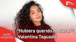 En medio del maltrato y la sanación Valentina Taguado lo revela todo en Entre Valientes [upl. by Karab989]