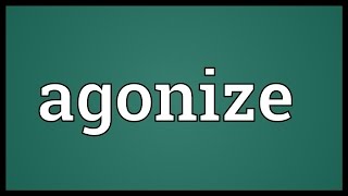 Agonize Meaning [upl. by Demmahum]