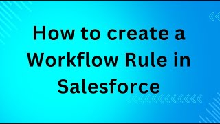 How to create a Workflow Rule in Salesforce [upl. by Leonie]