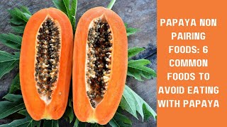 Papaya Non Pairing Foods 6 common foods to avoid eating with papaya [upl. by Ahsenet414]