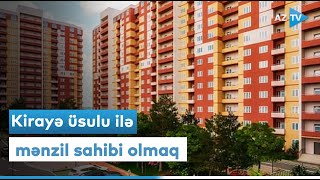 Kirayə üsulu ilə mənzil sahibi olmaq  1000 mənzil satışda [upl. by Tresa]