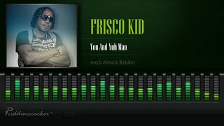 Frisco Kid  You And Yuh Man Arab Attack Riddim HD [upl. by Norret]