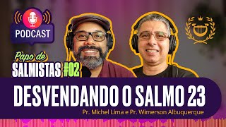 Papo de Salmistas 02  Desvendando o Salmo 23  Pr Michel Lima e Pr Wimerson Albuquerque [upl. by Nisotawulo914]