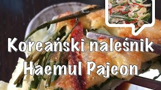 Kuchnia koreańska Koreański naleśnik Haemul Pajeon Po polsku Po koreańsku [upl. by Adneral184]