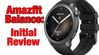 Amazfit Balance  Initial Review  A LOT To Test amp Track To See How It Performs [upl. by Peskoff67]