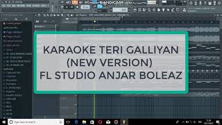 KARAOKE TERI GALLIYAN NEW VERSION  FL STUDIO ANJAR BOLEAZ [upl. by Nimajneb]