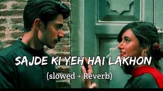 Sajde Kiye Hain Lakhon Slow And Reverb  Khatta Meetha  Akshay Kumar Trisha K Sunidhi Chauhan [upl. by Hew]