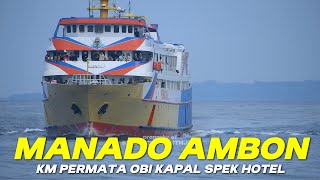 KAPAL PENUMPANG SPEK HOTEL KM Permata Obi dari Ambon Sanana Ternate dan Jailolo masuk Manado [upl. by Nowell]