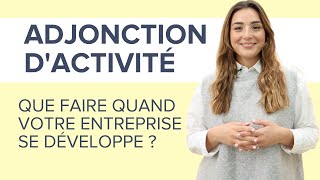 Adjonction dactivité  que faire lorsque votre entreprise se développe [upl. by Eicul]