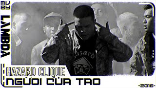 MV Người Của Tao  Hazard Clique 2016 [upl. by Kerad]