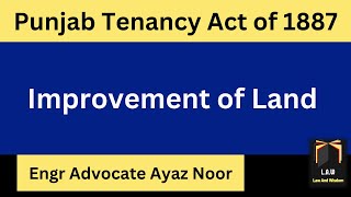 Improvements of Land  Punjab Tenancy Act 1887  Ayaz Noor [upl. by Ahsyas862]