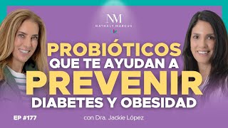 PROBIÓTICOS que te ayudan a prevenir DIABETES y OBESIDAD con Dra Jackie López y Nathaly M Ep177 [upl. by Ramu939]