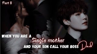 When you are a single mother and your son call your boss Dad  Part 8  Yoongi FF  Ft  BTS Ot7 [upl. by Rehtnug]