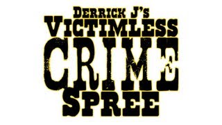 Derrick Js Victimless Crime Spree [upl. by Ahcirt849]