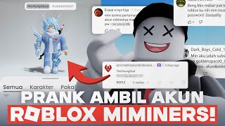 PRANK CURI AKUN ROBLOX MIMINERS YANG DI TULIS DI KOLOM KOMENTAR ADA GAK YA [upl. by Cymbre822]