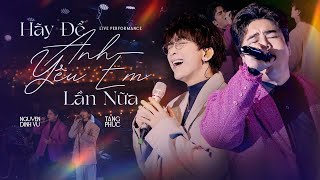 HÃY ĐỂ ANH YÊU EM LẦN NỮA  NGUYỄN ĐÌNH VŨ x TĂNG PHÚC  LIVE [upl. by Nnarual]