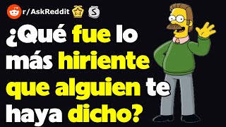 ¿Qué fue lo más hiriente que alguien te haya dicho [upl. by Ornas]