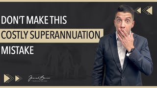 Avoid This Costly Superannuation Mistake [upl. by Nomzaj]