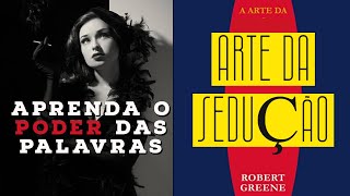 O PODER DAS PALAVRAS  A Arte Da Sedução  Robert Greene [upl. by Eartnoed]