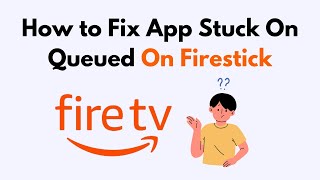 How to Fix App Stuck On Queued On Firestick [upl. by Yelsa]