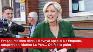 Propos racistes dans « Envoyé spécial »  Enquête suspension Marine Le Pen… On fait le point [upl. by Ondrej581]