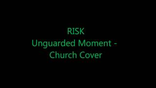 RISK  Unguarded Moment The Church Cover [upl. by Wolford997]