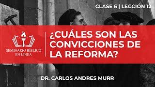 ¿Cuáles son las convicciones de la Reforma  Hermenéutica  Clase 6  Lección 12 [upl. by Lienhard713]