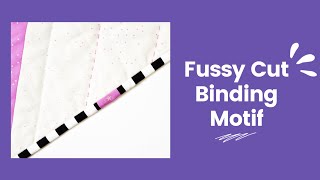 Fussy Cut Binding Motif  How to add a fussy cut motif into your quilts binding [upl. by Gyasi]