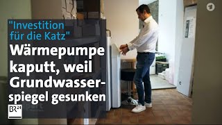 quotGrundwasser plötzlich wegquot – Wärmepumpe gibt Geist auf  report München  BR24 [upl. by Latsirk301]