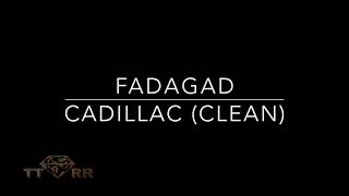 Fadagad  Cadillac TTRR Clean Version [upl. by Raddy]