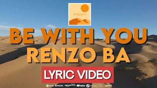 Renzo BA  Be With You Official Lyric Video [upl. by Caiaphas]