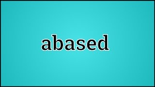 What Abased Means [upl. by Belamy]