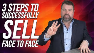 Face To Face Sales 3 Steps To Successfully Sell Face To Face [upl. by Mushro]