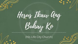 Hesus Ikaw Ang Buhay Ko  His Life City Church Lyrics [upl. by Monika]