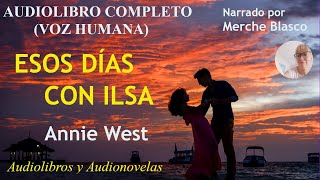 Audiolibro ESOS DÍAS CON ILSA Novela de amor en español Audiolibros románticos voz humana [upl. by Htebarual]