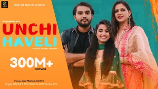 UNCHI HAVELI ऊँची हवेली Full Song  Pranjal Dahiya  Renuka Panwar  Aditya Kalkal  Romantic Song [upl. by Pinkham]