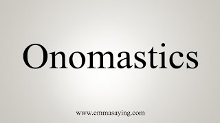 How To Say Onomastics [upl. by Salahi]