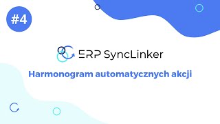 4 Harmonogram automatycznych akcji  Obsługa ERP SyncLinker [upl. by Aelat82]