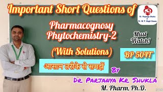 Important Short Questions for Pharmacognosy amp PhytochemistryII  With Solutions  BP 504T [upl. by Dragone]