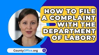 How To File A Complaint With The Department Of Labor  CountyOfficeorg [upl. by Pail]