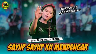 SAYUP SAYUP KU MENDENGAR  SULTAN  BERPISAH DI UJUNG JALAN  KALIA SISKA ft SKA 86 [upl. by Sukey]