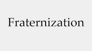 How to Pronounce Fraternization [upl. by Ilka]