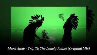 Mark Alow  Trip To The Lonely Planet Original Mix [upl. by Codel383]