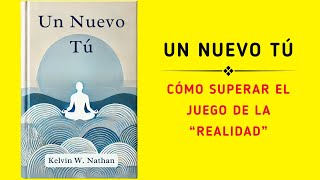 Un Nuevo Tú Cómo Superar El Juego De La “realidad” Audiolibro [upl. by Horace]