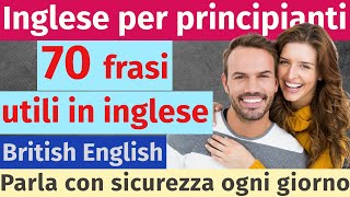 70 frasi utili in inglese per ogni giorno — Parla con sicurezza e facilità [upl. by Egiarc703]