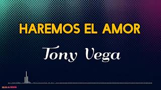 HAREMOS EL AMOR  Tony Vega Letra Salsa Cali [upl. by Ahsimaj603]