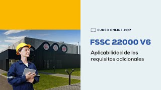 Aplicabilidad de los requisitos adicionales FSSC 22000 V6  Curso online 247  FSSC 22000 [upl. by Elam829]