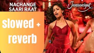 Nachange Saari Raat slowed  reverb  Junooniat  Pulkit Samrat Yami Gautam [upl. by Yhprum]